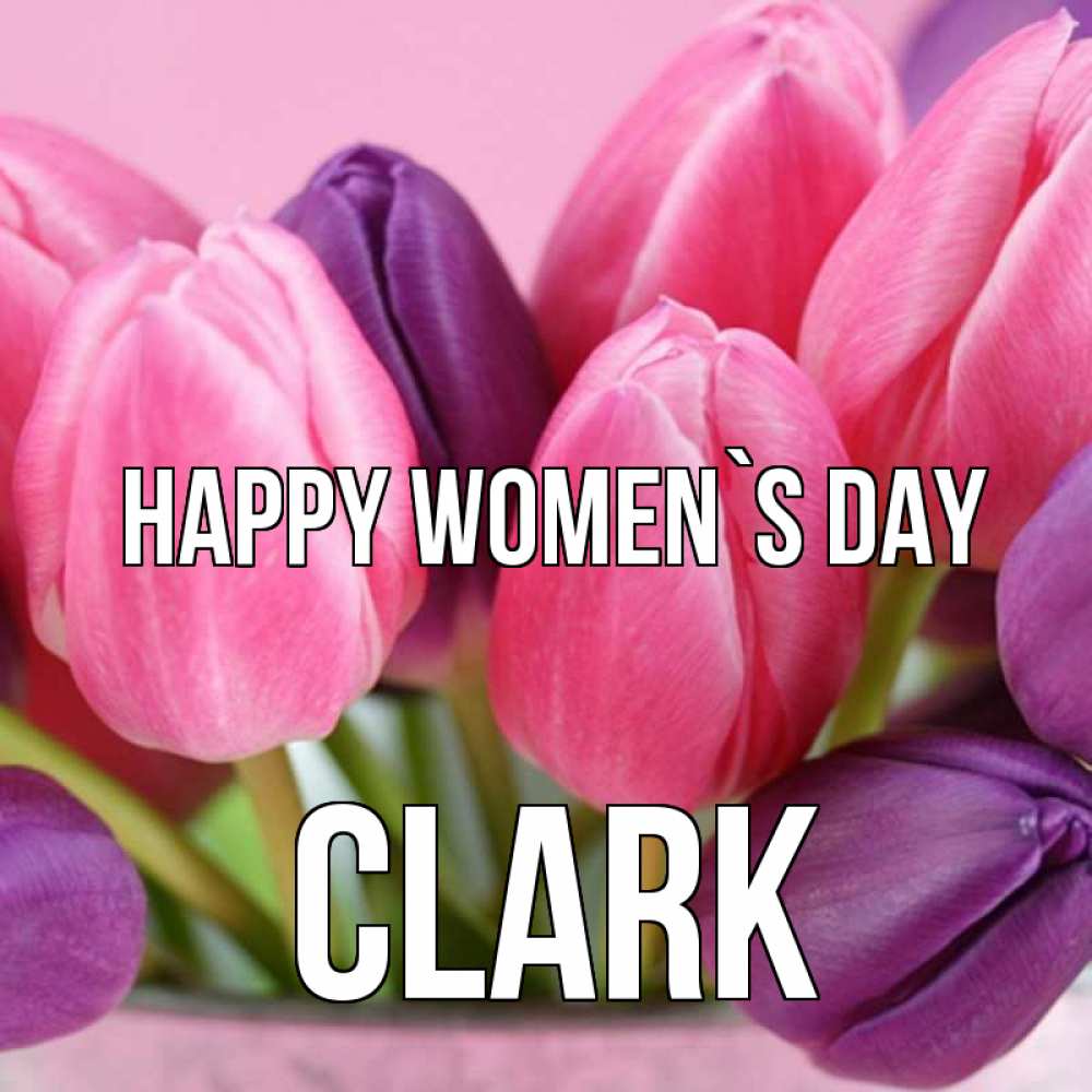 Greetings card с именем, Clark happy women`s day маме 1 Greetings with text for free download 